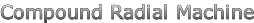 Compound Radial Machine